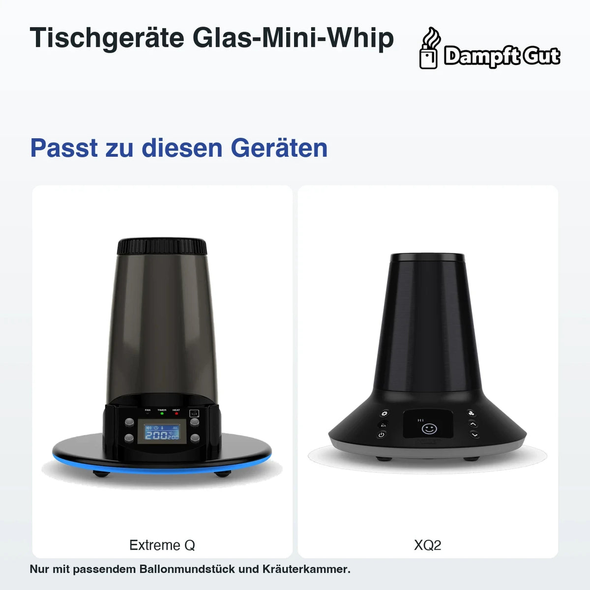Tischgeräte Glas-Mini-Whip – passende Geräte: Extreme Q, XQ2; Nur mit passendem Ballonmundstück und Kräuterkammer.