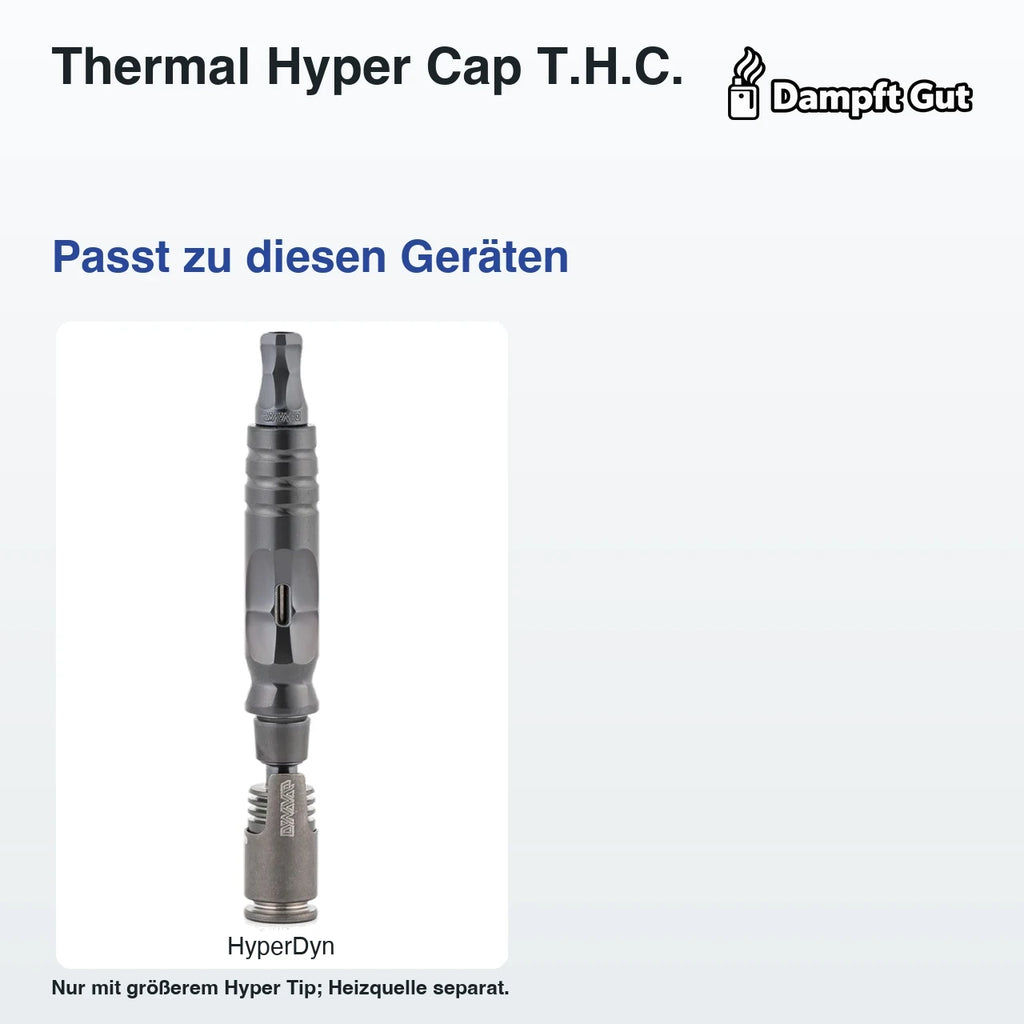 Thermal Hyper Cap T.H.C. – passende Geräte: HyperDyn; Nur mit größerem Hyper Tip; Heizquelle separat.