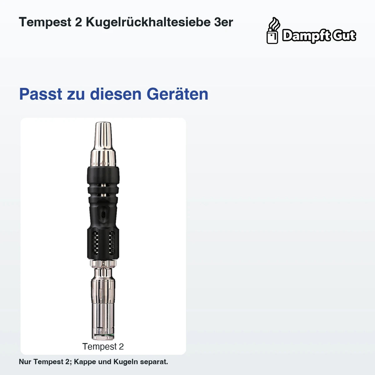 Tempest 2 Kugelrückhaltesiebe 3er – passende Geräte: Tempest 2; Nur Tempest 2; Kappe und Kugeln separat.