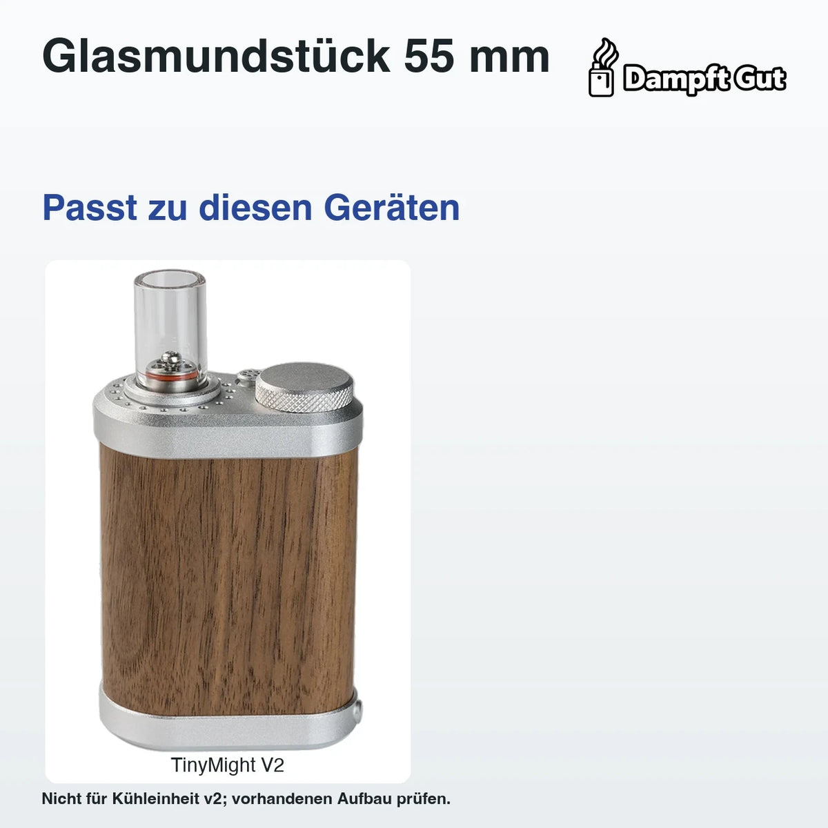 Glasmundstück 55 mm – passende Geräte: TinyMight V2; Nicht für Kühleinheit v2; vorhandenen Aufbau prüfen.