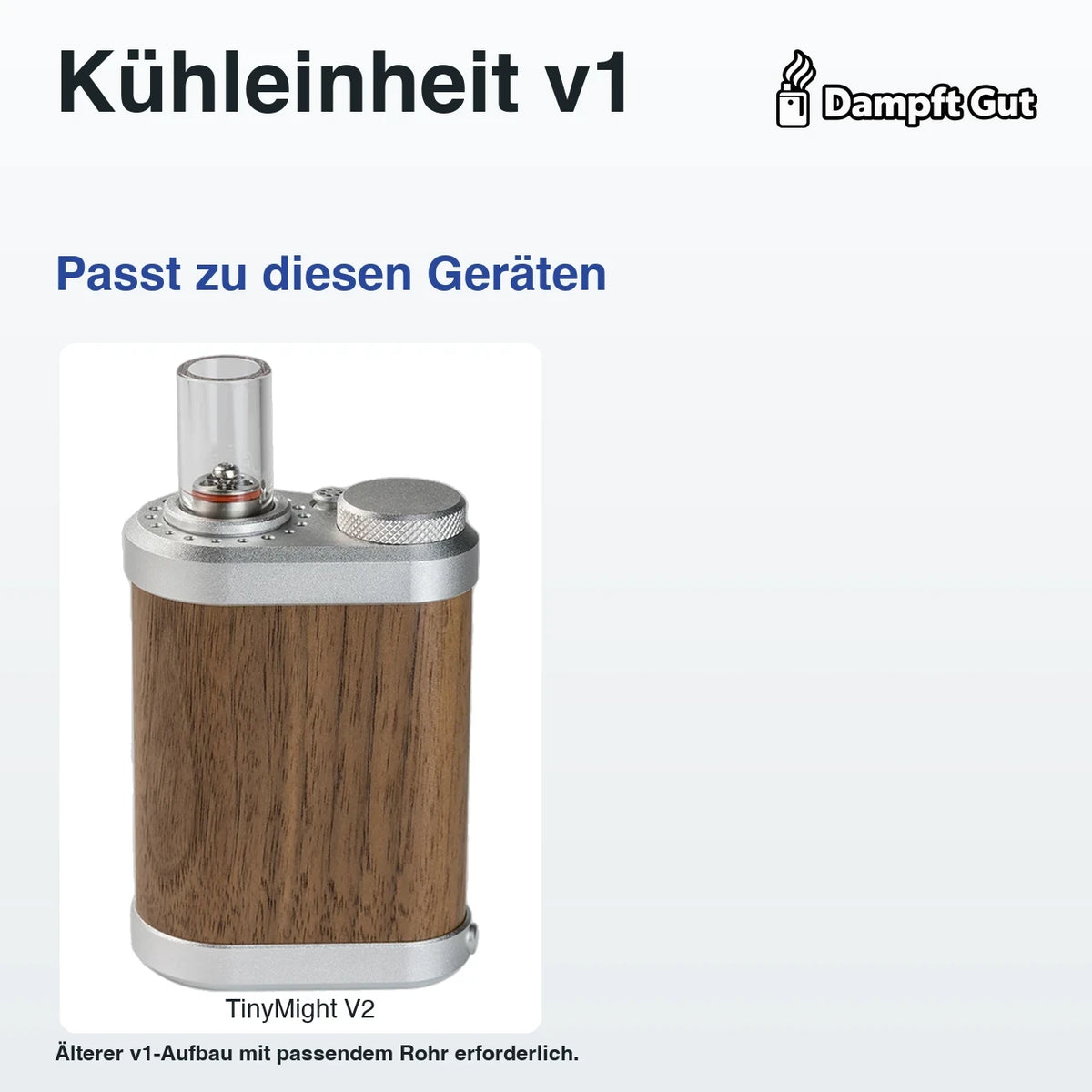 Kühleinheit v1 – passende Geräte: TinyMight V2; Älterer v1-Aufbau mit passendem Rohr erforderlich.