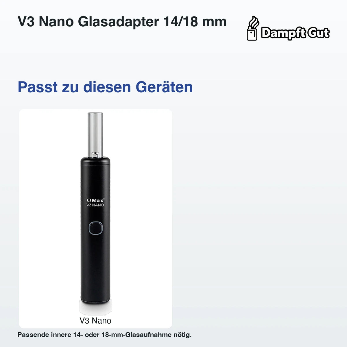 V3 Nano Glasadapter 14/18 mm – passende Geräte: V3 Nano; Passende innere 14- oder 18-mm-Glasaufnahme nötig.