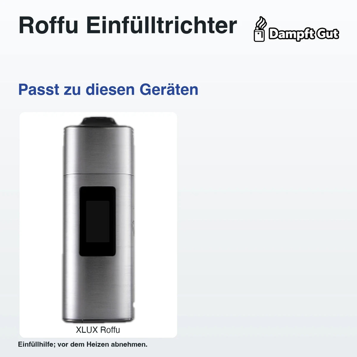 Roffu Einfülltrichter – passende Geräte: XLUX Roffu; Einfüllhilfe; vor dem Heizen abnehmen.