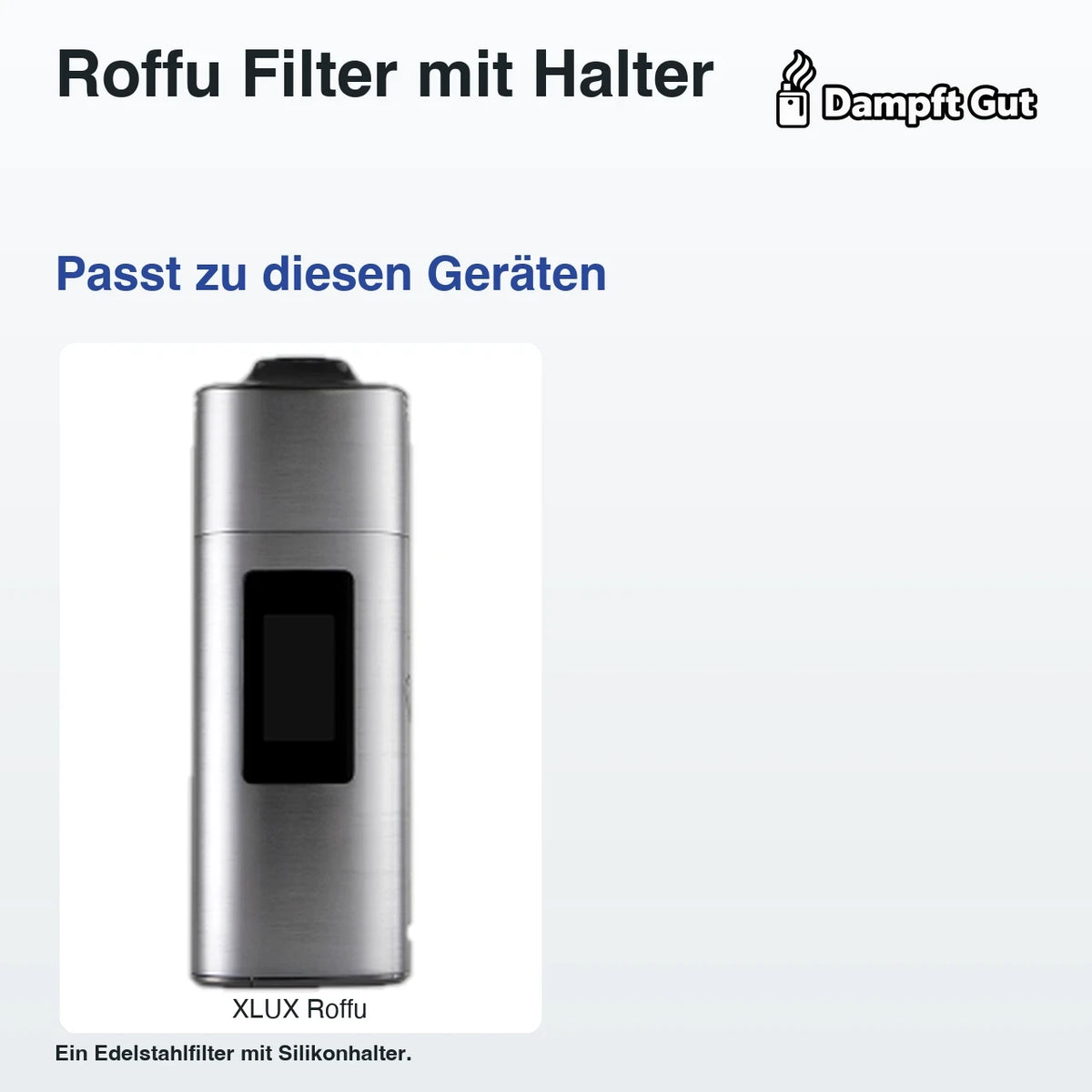 Roffu Filter mit Silikonhalter – passende Geräte: XLUX Roffu; Ein Edelstahlfilter mit Silikonhalter.